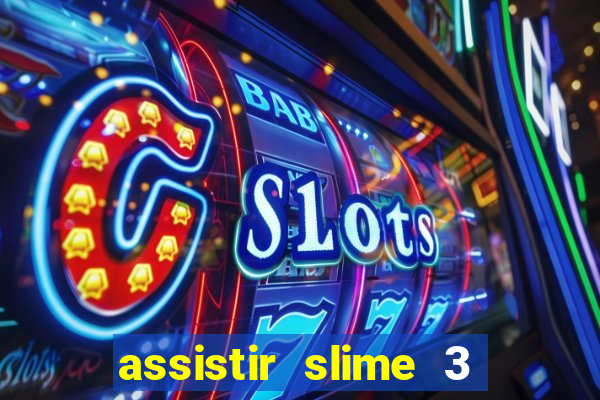 assistir slime 3 temporada dublado